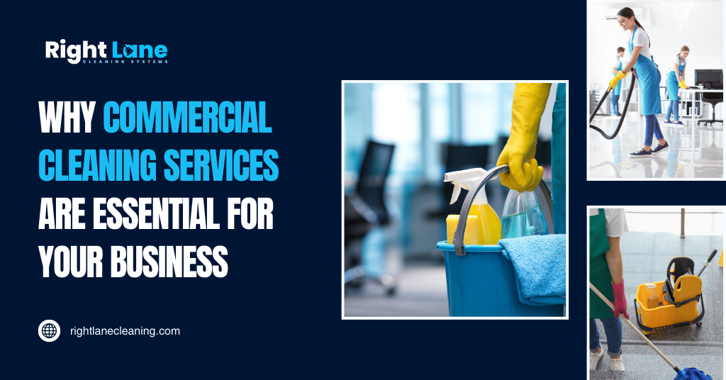 Why Commercial Cleaning Services Are Essential for Your Business